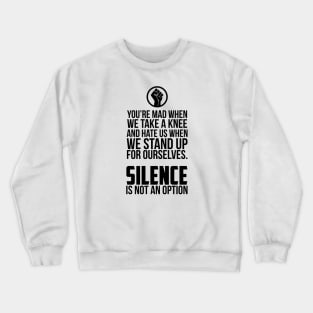 You're Mad When We Take a Knee and When We Stand Up for Ourselves Crewneck Sweatshirt